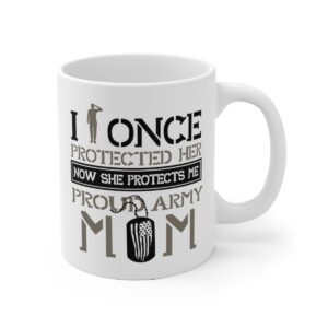 Protected Her, Proud Army Mom White Ceramic Mug